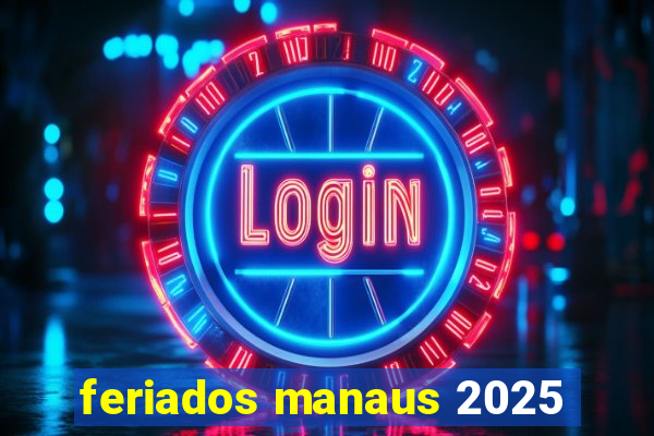 feriados manaus 2025